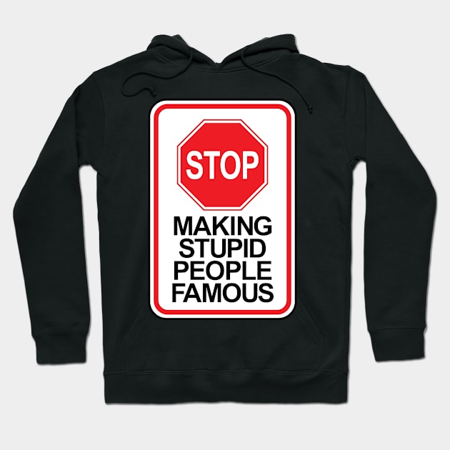 Stop making stupid people famous ver.1 Hoodie by NVDesigns